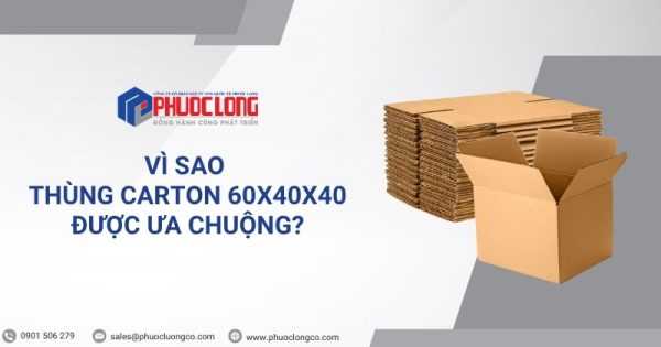 Vì sao thùng carton 60x40x40 được ưa chuộng